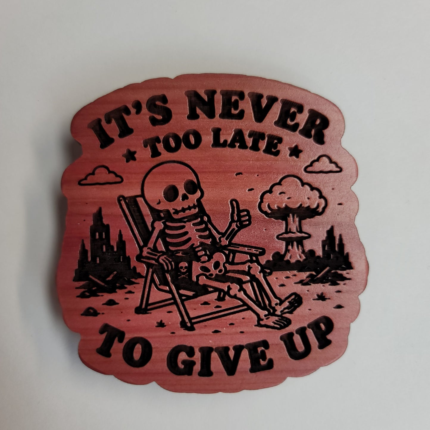 Its Never Too Late to Give Up Magnet