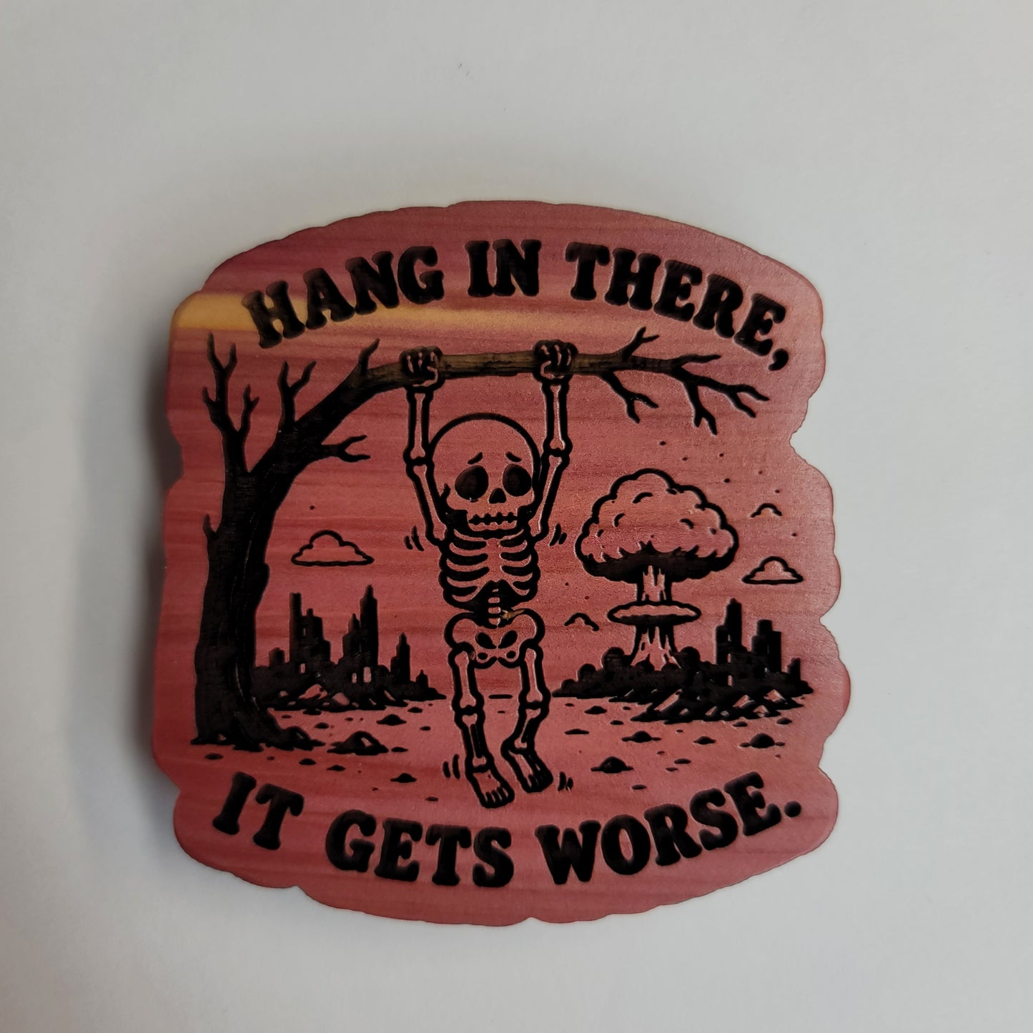 Hang in There it Gets Worse Magnet