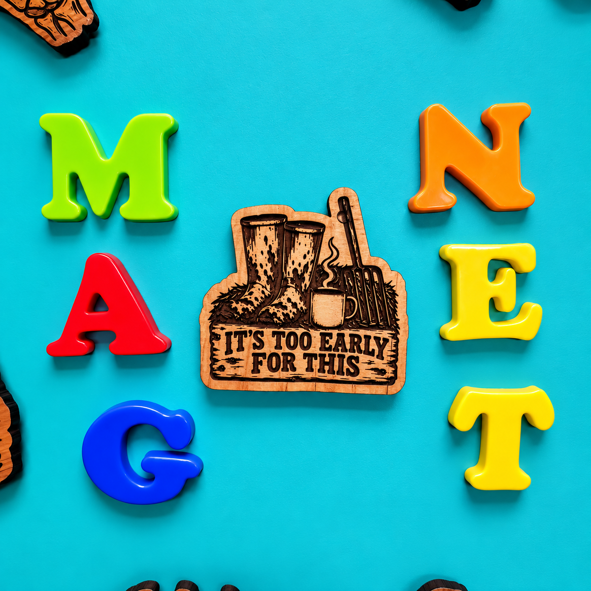 It’s Too Early for This Farm Magnet | Funny Farmer Gift | Aromatic Red Cedar