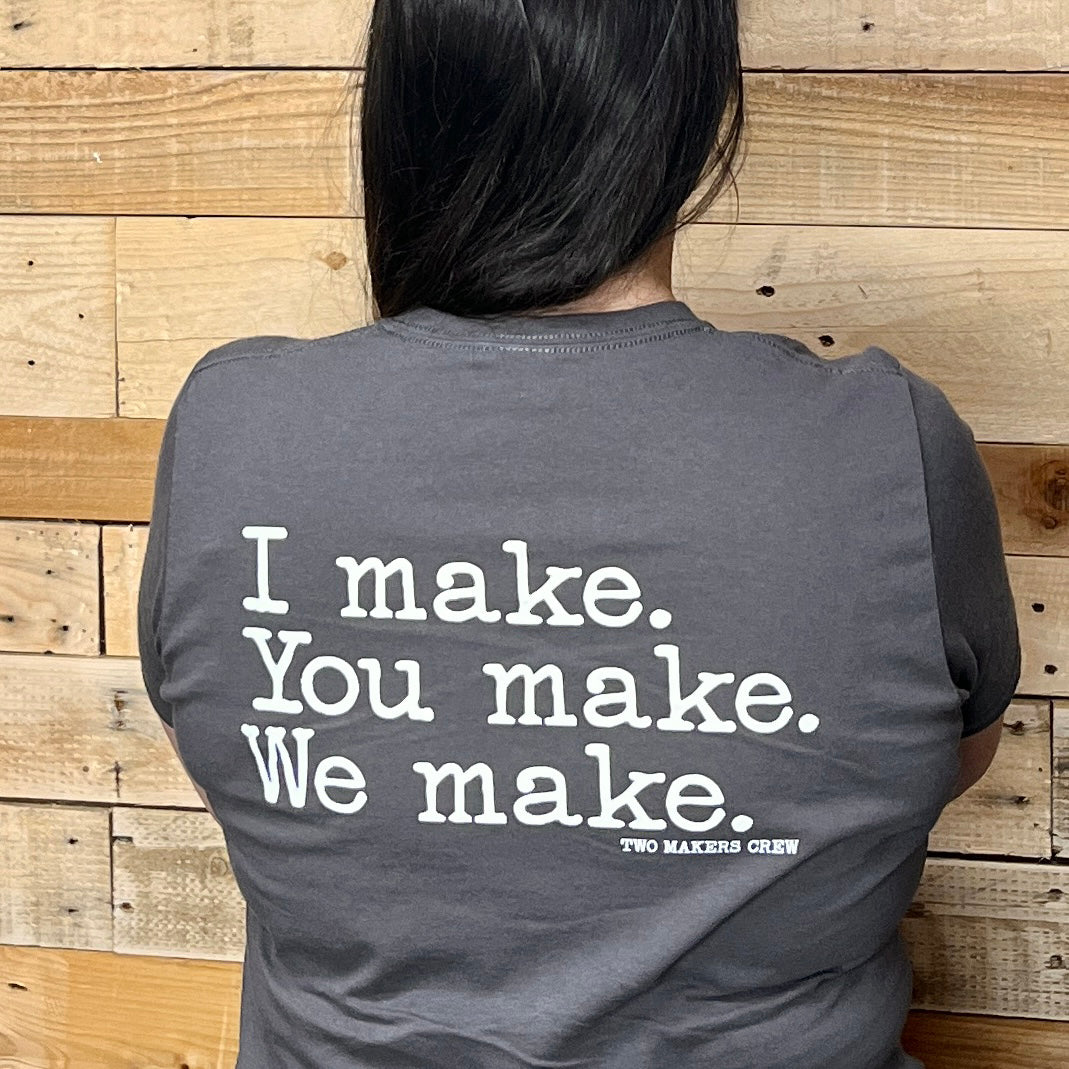 Womens - I make, You make, We make. Shirt